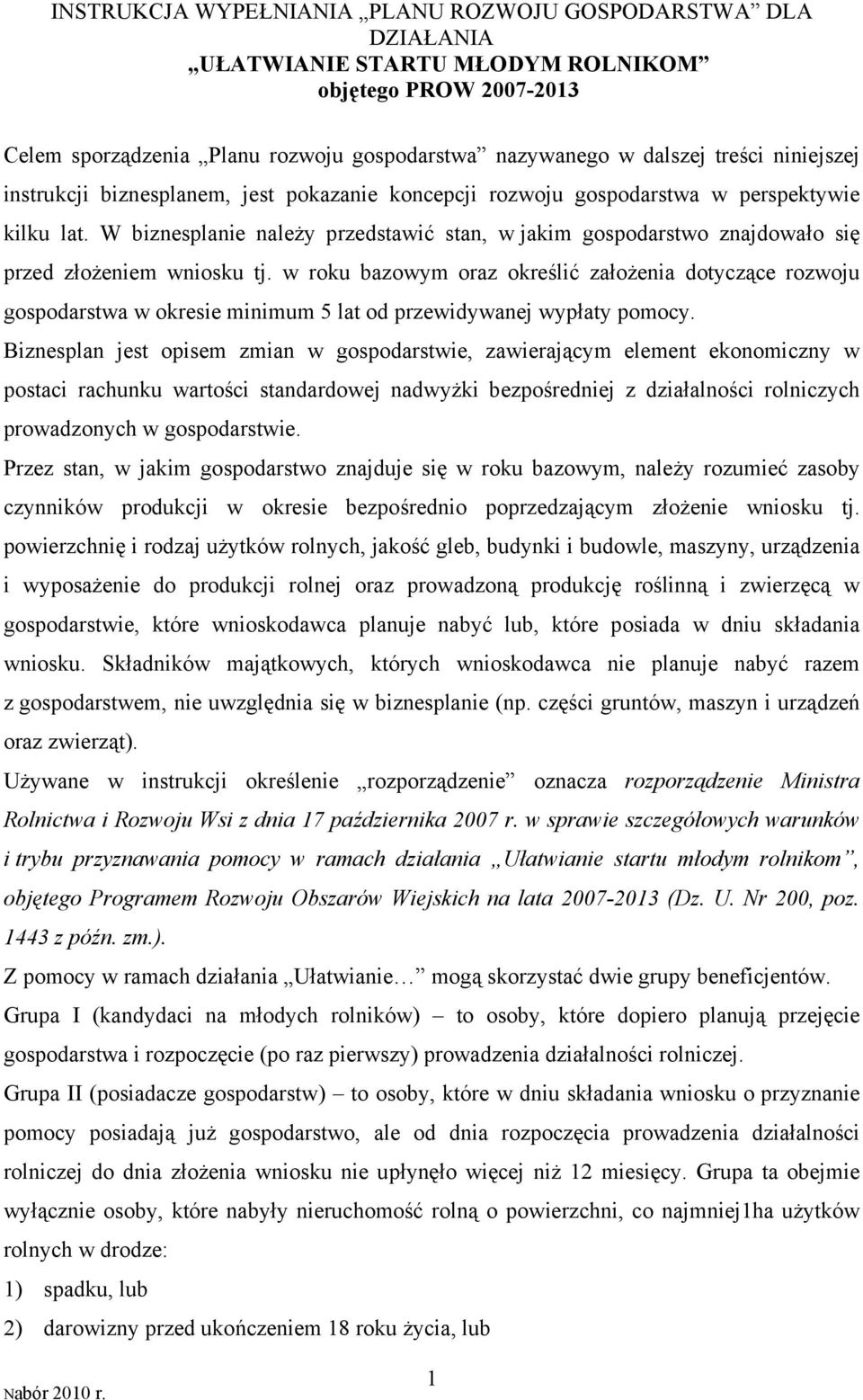 W biznesplanie należy przedstawić stan, w jakim gospodarstwo znajdowało się przed złożeniem wniosku tj.