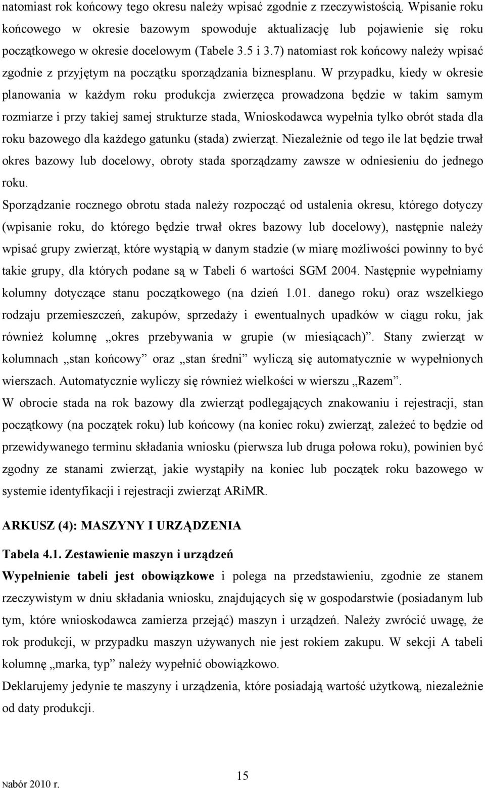 7) natomiast rok końcowy należy wpisać zgodnie z przyjętym na początku sporządzania biznesplanu.