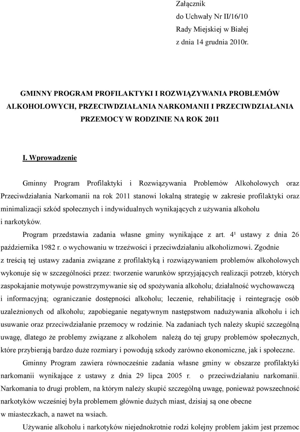 Wprowadzenie Gminny Program Profilaktyki i Rozwiązywania Problemów Alkoholowych oraz Przeciwdziałania Narkomanii na rok 2011 stanowi lokalną strategię w zakresie profilaktyki oraz minimalizacji szkód