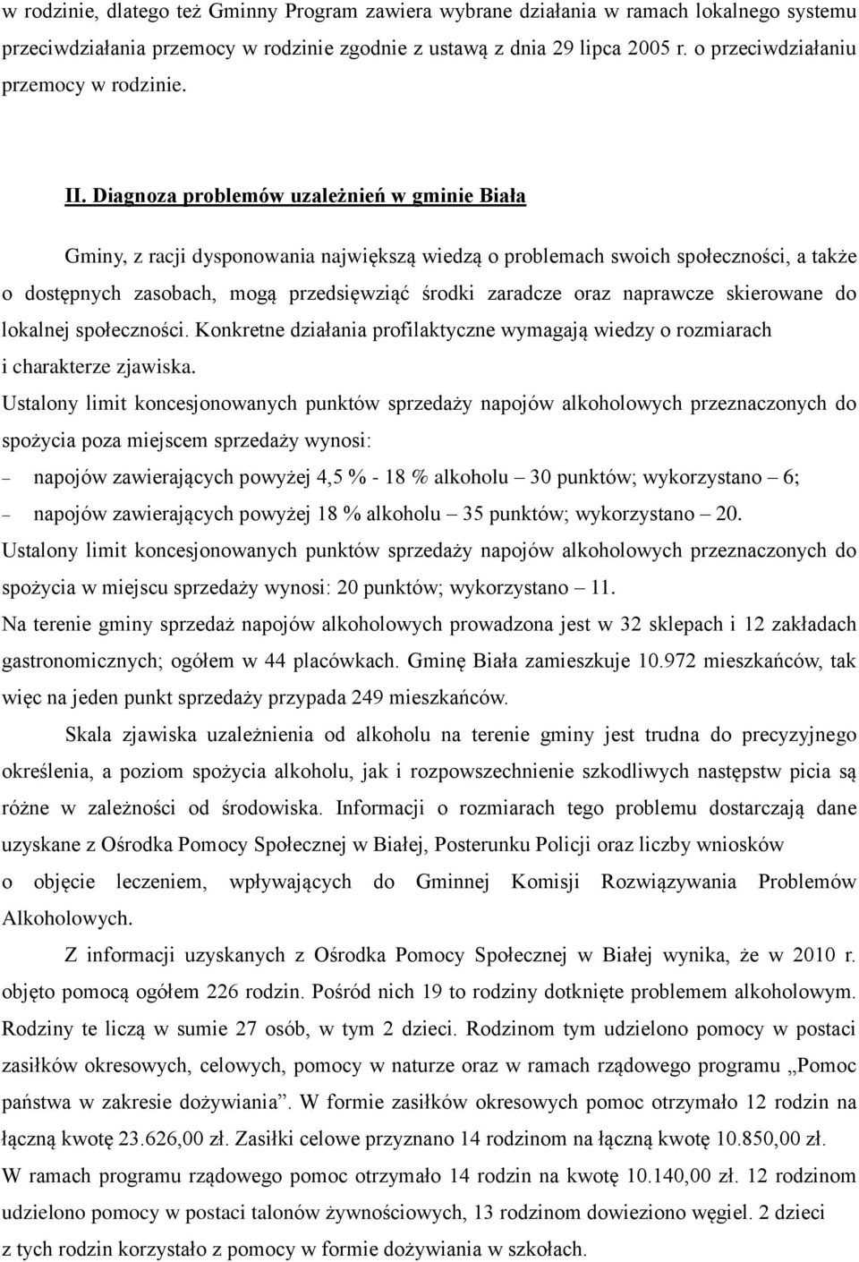 Diagnoza problemów uzależnień w gminie Biała Gminy, z racji dysponowania największą wiedzą o problemach swoich społeczności, a także o dostępnych zasobach, mogą przedsięwziąć środki zaradcze oraz