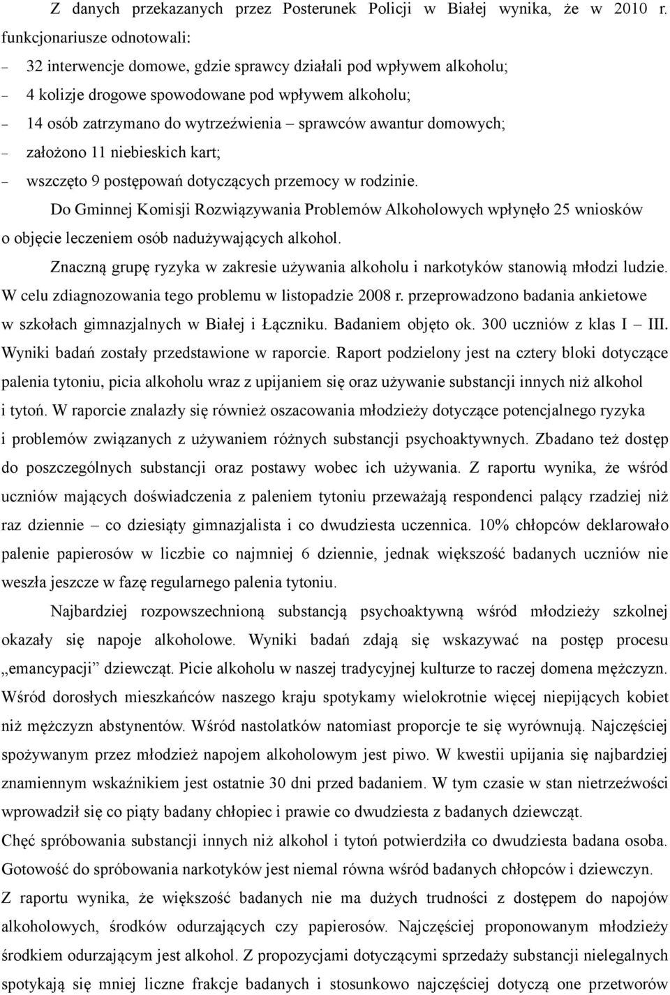 awantur domowych; założono 11 niebieskich kart; wszczęto 9 postępowań dotyczących przemocy w rodzinie.