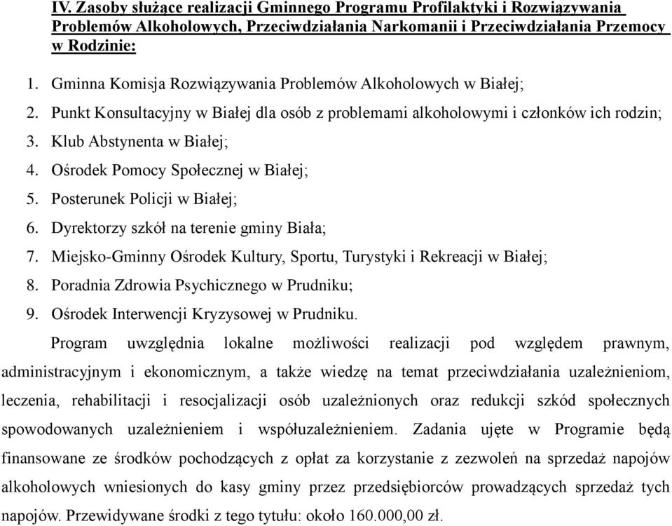 Ośrodek Pomocy Społecznej w Białej; 5. Posterunek Policji w Białej; 6. Dyrektorzy szkół na terenie gminy Biała; 7. Miejsko-Gminny Ośrodek Kultury, Sportu, Turystyki i Rekreacji w Białej; 8.