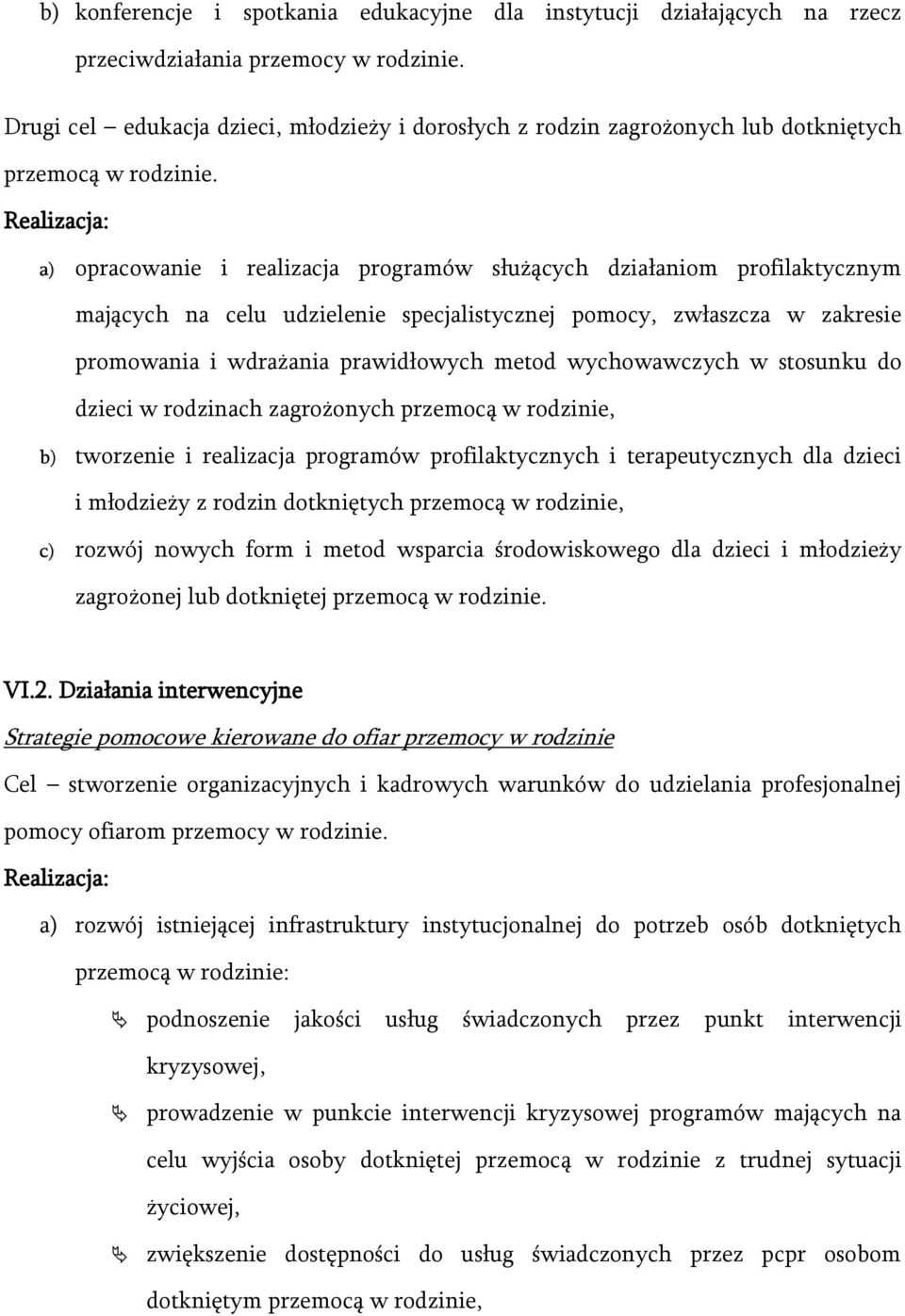 Realizacja: a) opracowanie i realizacja programów służących działaniom profilaktycznym mających na celu udzielenie specjalistycznej pomocy, zwłaszcza w zakresie promowania i wdrażania prawidłowych