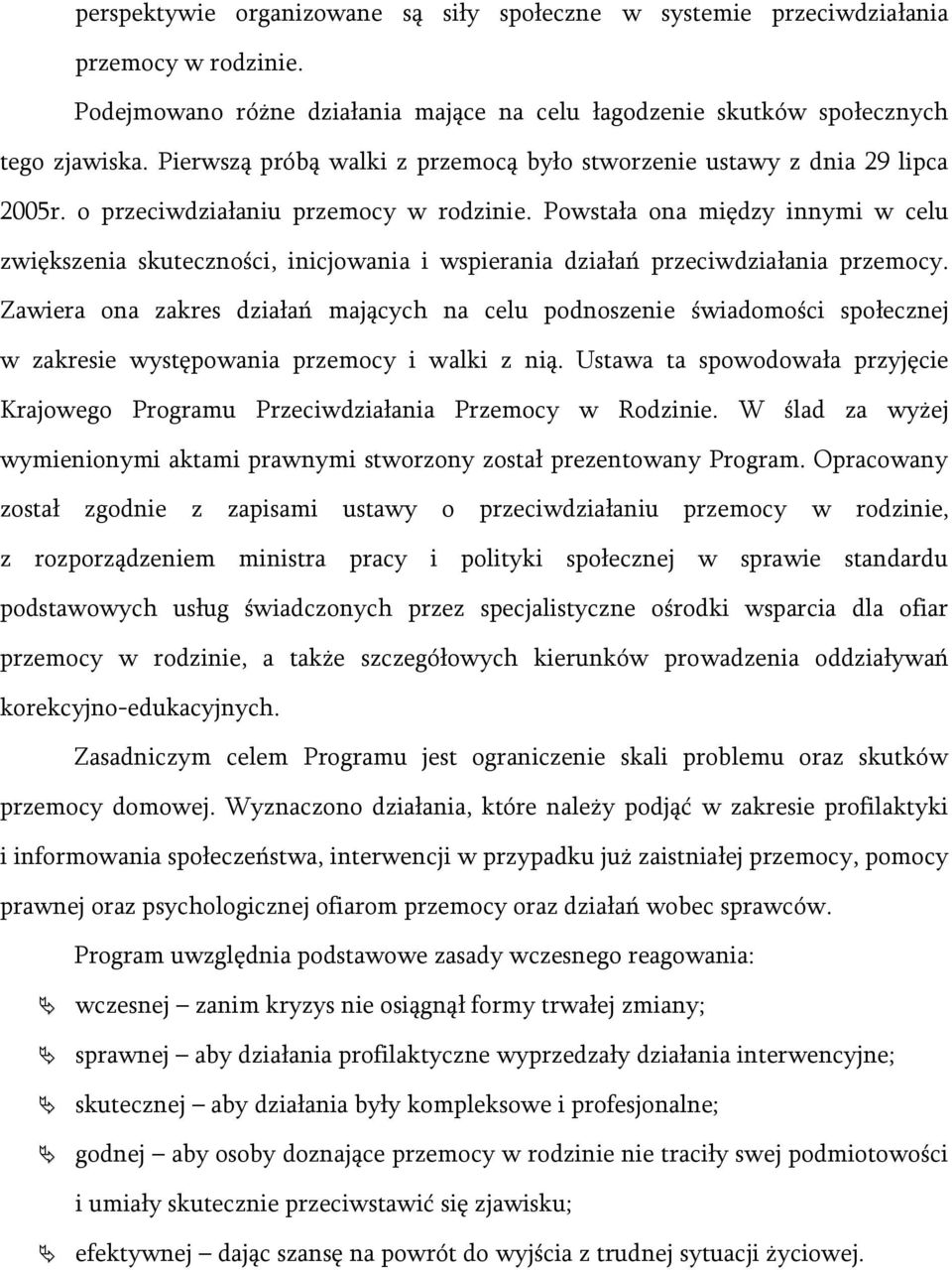 Powstała ona między innymi w celu zwiększenia skuteczności, inicjowania i wspierania działań przeciwdziałania przemocy.