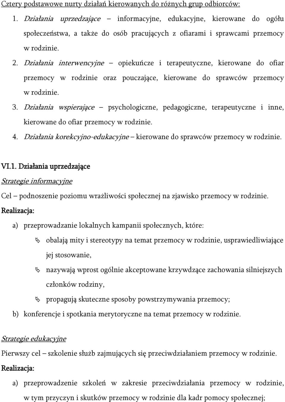 Działania interwencyjne opiekuńcze i terapeutyczne, kierowane do ofiar przemocy w rodzinie oraz pouczające, kierowane do sprawców przemocy w rodzinie. 3.