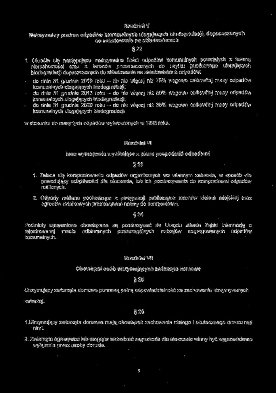 składowania na składowiskach odpadów: - do dnia 31 grudnia 2010 roku - do nie więcej niż 75% wagowo całkowitej masy odpadów komunalnych ulegających biodegradacji; - do dnia 31 grudnia 2013 roku - do