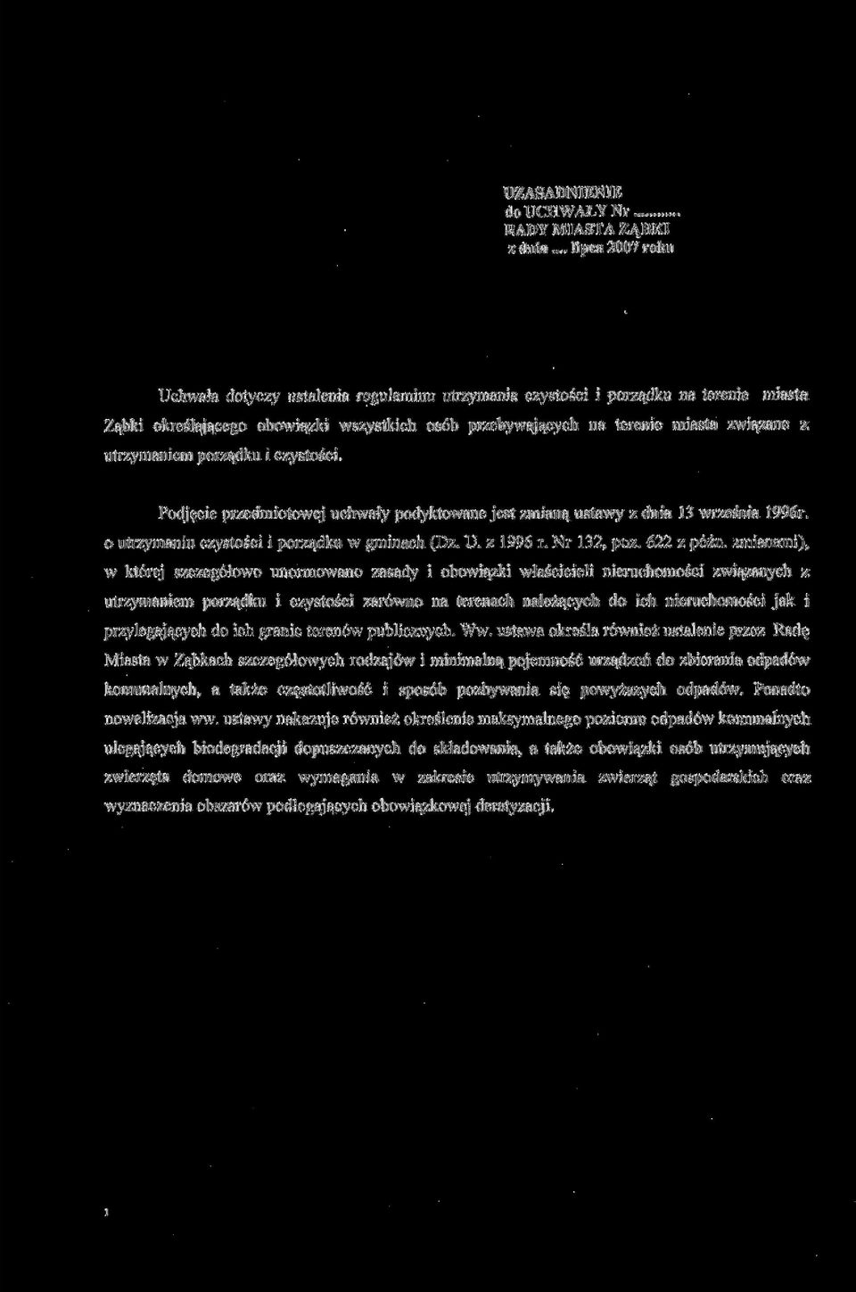utrzymaniem porządku i czystości. Podjęcie przedmiotowej uchwały podyktowane jest zmianą ustawy z dnia 13 września 1996r. o utrzymaniu czystości i porządku w gminach (Dz. U. z 1996 r. Nr 132, póz.