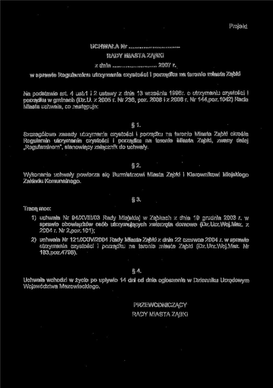 Szczegółowe zasady utrzymania czystości i porządku na terenie Miasta Ząbki określa Regulamin utrzymania czystości i porządku na terenie Miasta Ząbki, zwany dalej Regulaminem", stanowiący załącznik do