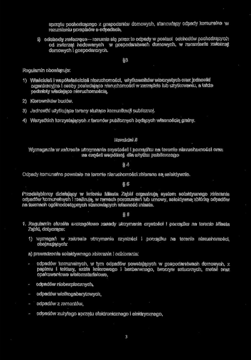 Regulamin obowiązuje: 1) Właścicieli i współwłaścicieli nieruchomości, użytkowników wieczystych oraz jednostki organizacyjne i osoby posiadające nieruchomości w zarządzie lub użytkowaniu, a także