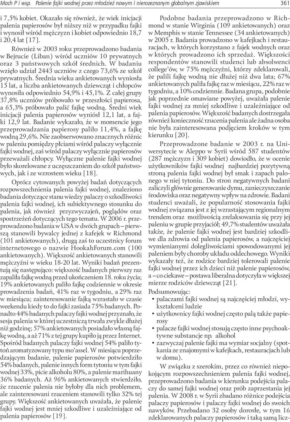 Również w 2003 roku przeprowadzono badania w Bejrucie (Liban) wśród uczniów 10 prywatnych oraz 3 państwowych szkół średnich. W badaniu wzięło udział 2443 uczniów z czego 73,6% ze szkół prywatnych.