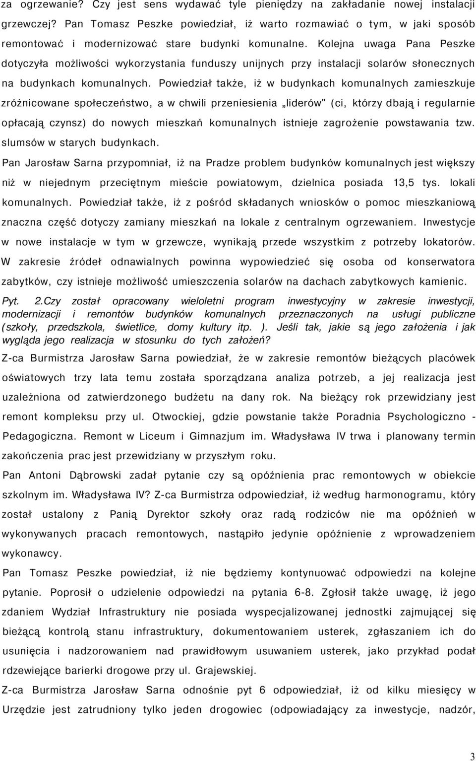 Kolejna uwaga Pana Peszke dotyczyła możliwości wykorzystania funduszy unijnych przy instalacji solarów słonecznych na budynkach komunalnych.