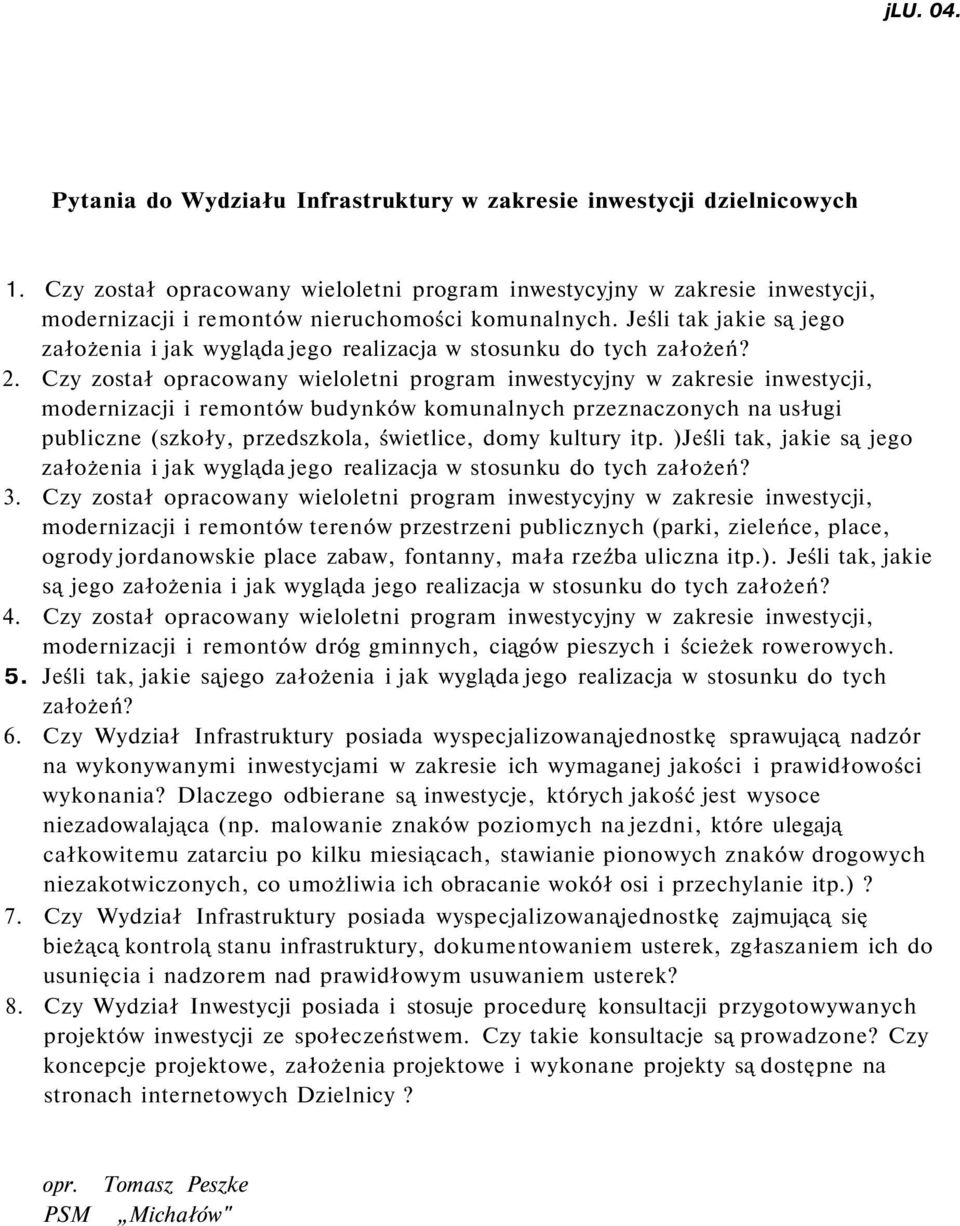 Jeśli tak jakie są jego założenia i jak wygląda jego realizacja w stosunku do tych założeń? 2.