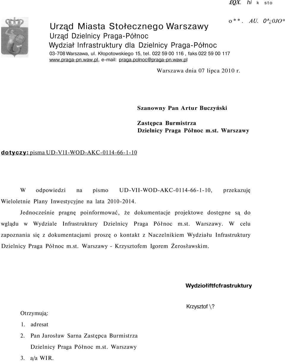 Szanowny Pan Artur Buczyński Zastępca Burmistrza Dzielnicy Praga Północ m.st. Warszawy dotyczy: pisma UD-V1I-WOD-AKC-0114-66-1-10 W odpowiedzi na pismo UD-VII-WOD-AKC-0114-66-1-10, przekazuję Wieloletnie Plany Inwestycyjne na lata 2010-2014.
