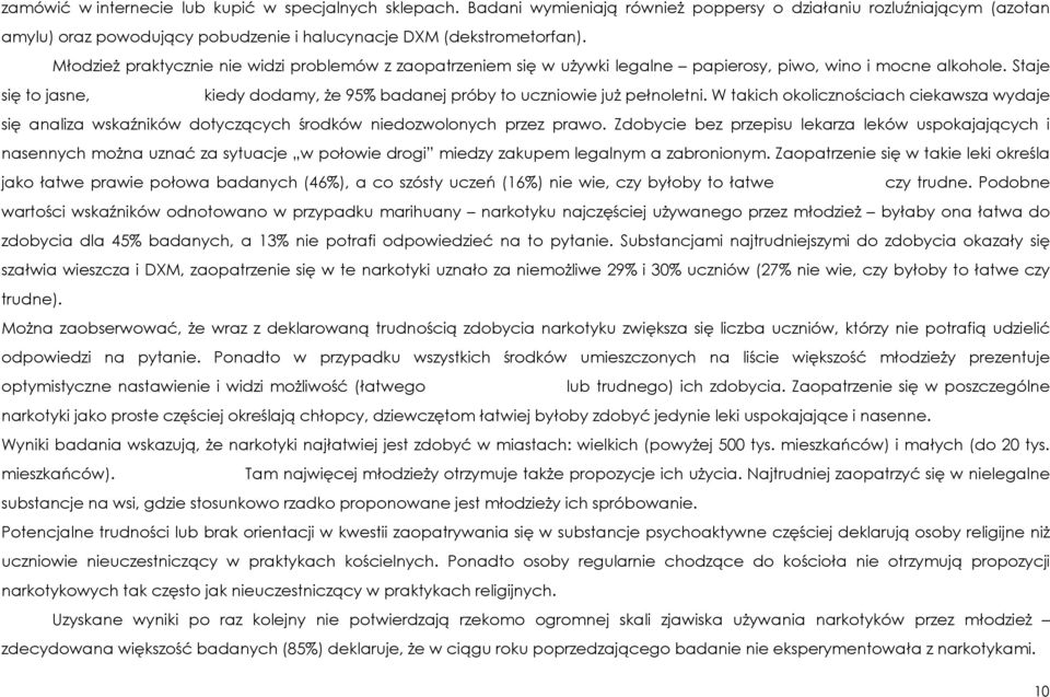 Staje się to jasne, kiedy dodamy, Ŝe 95% badanej próby to uczniowie juŝ pełnoletni. W takich okolicznościach ciekawsza wydaje się analiza wskaźników dotyczących środków niedozwolonych przez prawo.