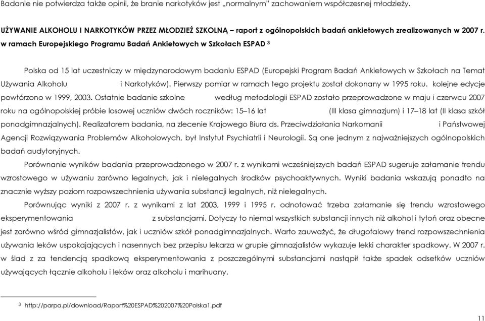 w ramach Europejskiego Programu Badań Ankietowych w Szkołach ESPAD 3 Polska od 15 lat uczestniczy w międzynarodowym badaniu ESPAD (Europejski Program Badań Ankietowych w Szkołach na Temat UŜywania