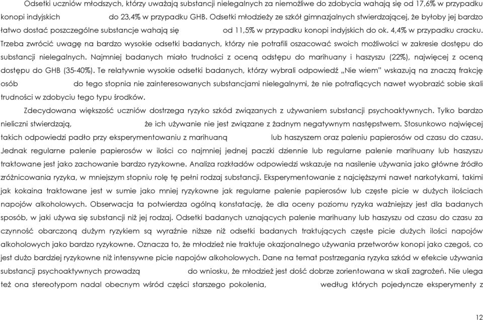 Trzeba zwrócić uwagę na bardzo wysokie odsetki badanych, którzy nie potrafili oszacować swoich moŝliwości w zakresie dostępu do substancji nielegalnych.