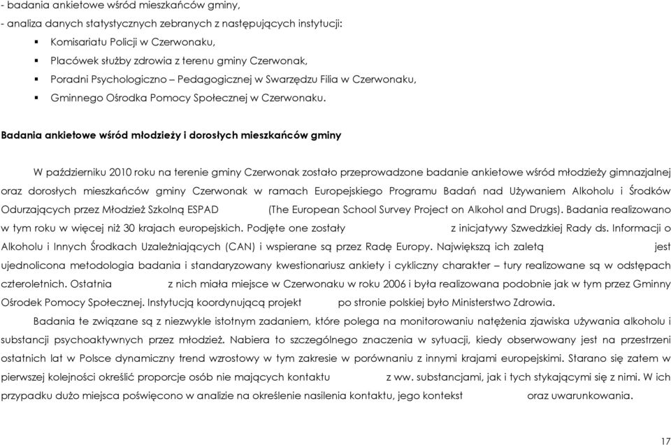 Badania ankietowe wśród młodzieŝy i dorosłych mieszkańców gminy W październiku 2010 roku na terenie gminy Czerwonak zostało przeprowadzone badanie ankietowe wśród młodzieŝy gimnazjalnej oraz