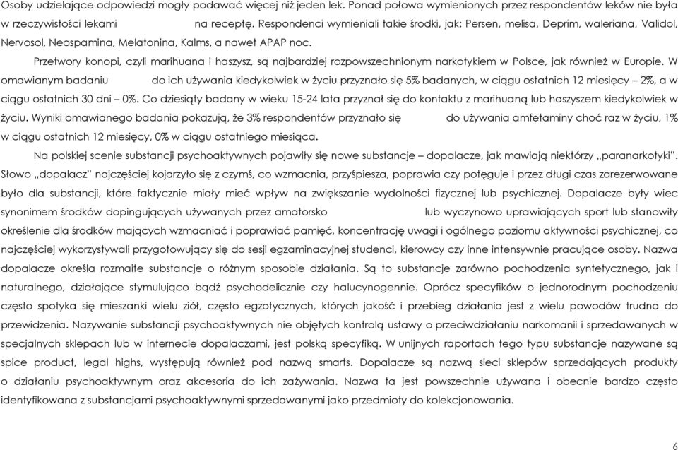 Przetwory konopi, czyli marihuana i haszysz, są najbardziej rozpowszechnionym narkotykiem w Polsce, jak równieŝ w Europie.