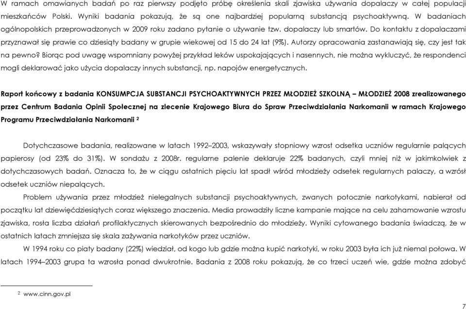 Do kontaktu z dopalaczami przyznawał się prawie co dziesiąty badany w grupie wiekowej od 15 do 24 lat (9%). Autorzy opracowania zastanawiają się, czy jest tak na pewno?