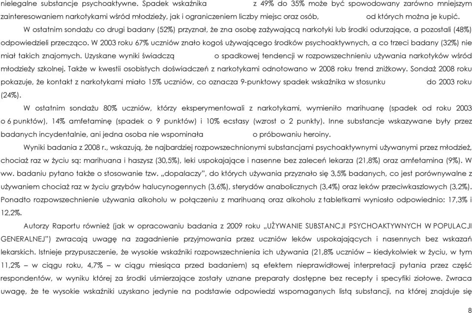W ostatnim sondaŝu co drugi badany (52%) przyznał, Ŝe zna osobę zaŝywającą narkotyki lub środki odurzające, a pozostali (48%) odpowiedzieli przecząco.