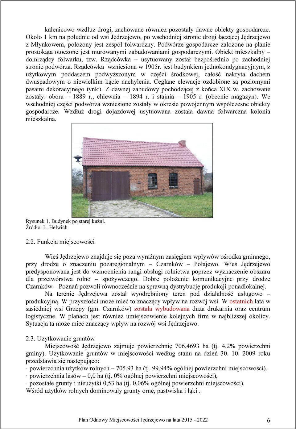 Podwórze gospodarcze założone na planie prostokąta otoczone jest murowanymi zabudowaniami gospodarczymi. Obiekt mieszkalny domrządcy folwarku, tzw.