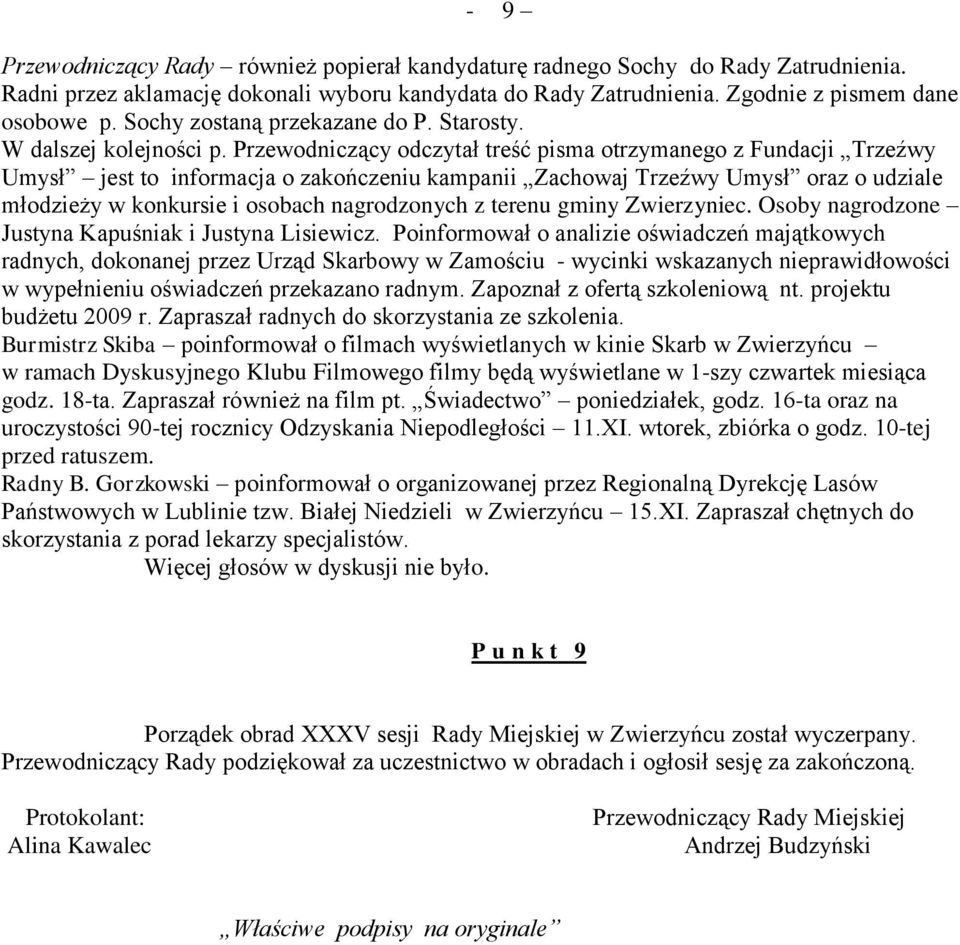 Przewodniczący odczytał treść pisma otrzymanego z Fundacji Trzeźwy Umysł jest to informacja o zakończeniu kampanii Zachowaj Trzeźwy Umysł oraz o udziale młodzieży w konkursie i osobach nagrodzonych z
