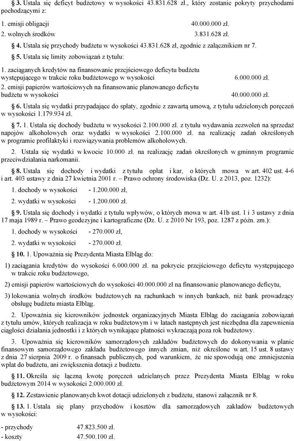 zaciąganych kredytów na finansowanie przejściowego deficytu budżetu występującego w trakcie roku budżetowego w wysokości 2.