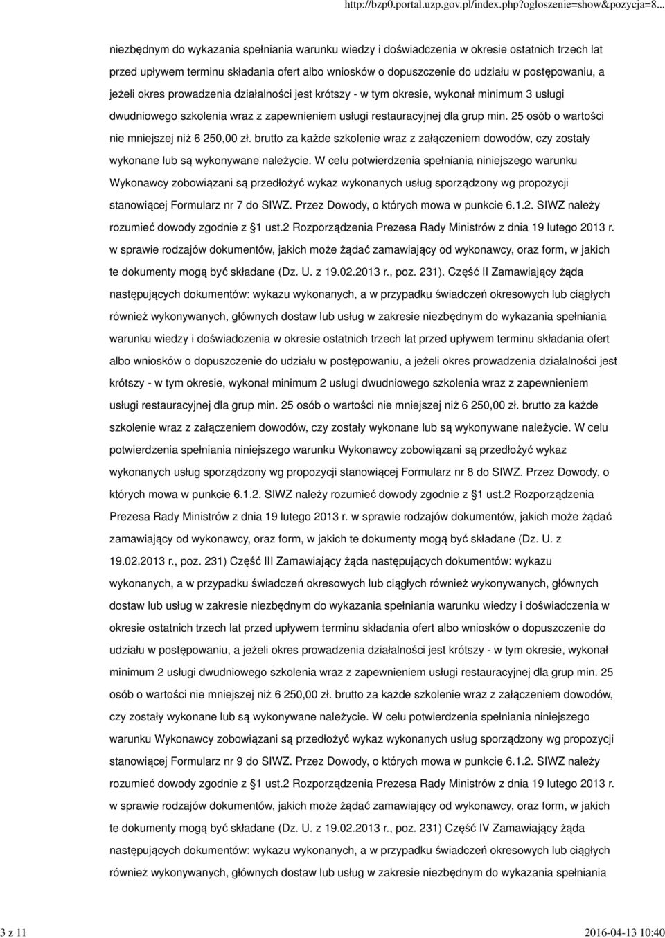 25 osób o wartości nie mniejszej niż 6 250,00 zł. brutto za każde szkolenie wraz z załączeniem dowodów, czy zostały wykonane lub są wykonywane należycie.