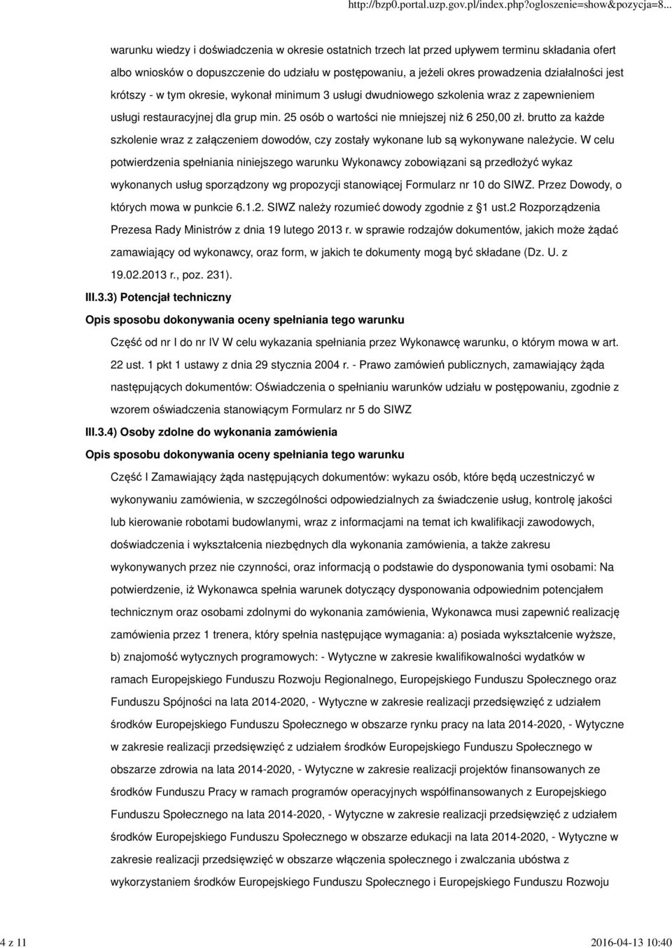 25 osób o wartości nie mniejszej niż 6 250,00 zł. brutto za każde szkolenie wraz z załączeniem dowodów, czy zostały wykonane lub są wykonywane należycie.