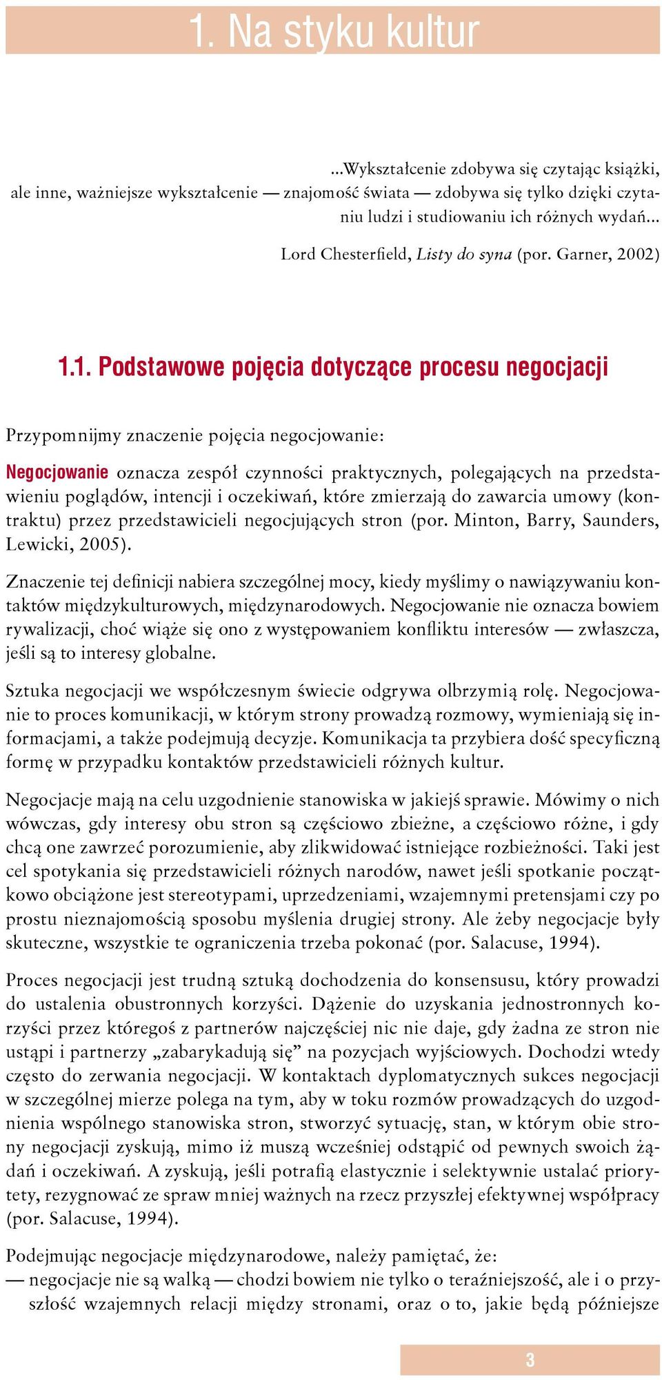 1. Podstawowe pojęcia dotyczące procesu negocjacji Przypomnĳmy znaczenie pojęcia negocjowanie: Negocjowanie oznacza zespół czynności praktycznych, polegających na przedstawieniu poglądów, intencji i