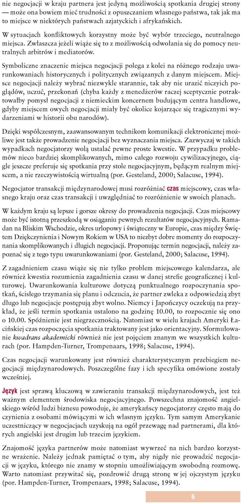 Zwłaszcza jeżeli wiąże się to z możliwością odwołania się do pomocy neutralnych arbitrów i mediatorów.