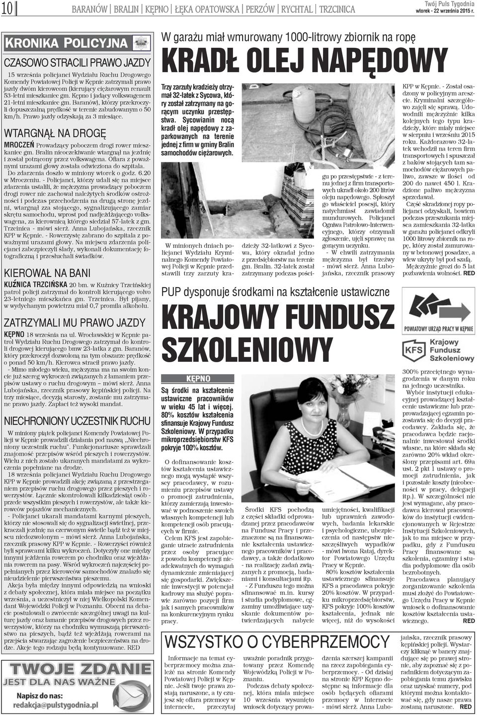 53-letni mieszkaniec gm. Kêpno i jad¹cy volkswagenem 21-letni mieszkaniec gm. Baranów), którzy przekroczyli dopuszczaln¹ prêdkoœæ w terenie zabudowanym o 50 km/h. Prawo jazdy odzyskaj¹ za 3 miesi¹ce.