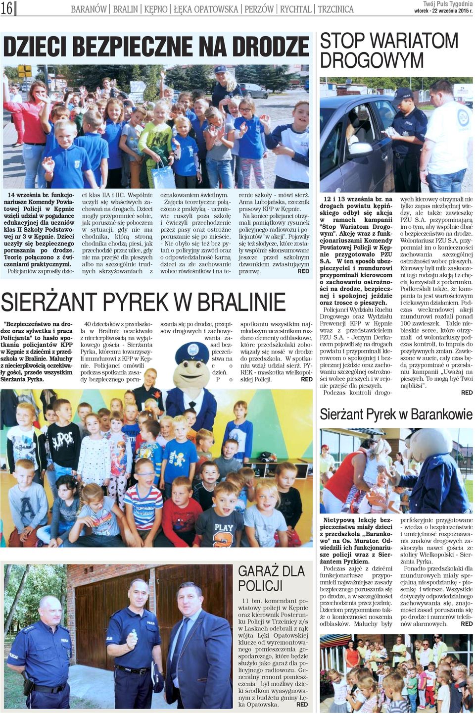 Teoriê po³¹czono z æwiczeniami praktycznymi. Policjantów zaprosi³y dzieci klas IIA i IIC. Wspólnie uczyli siê w³aœciwych zachowañ na drogach.