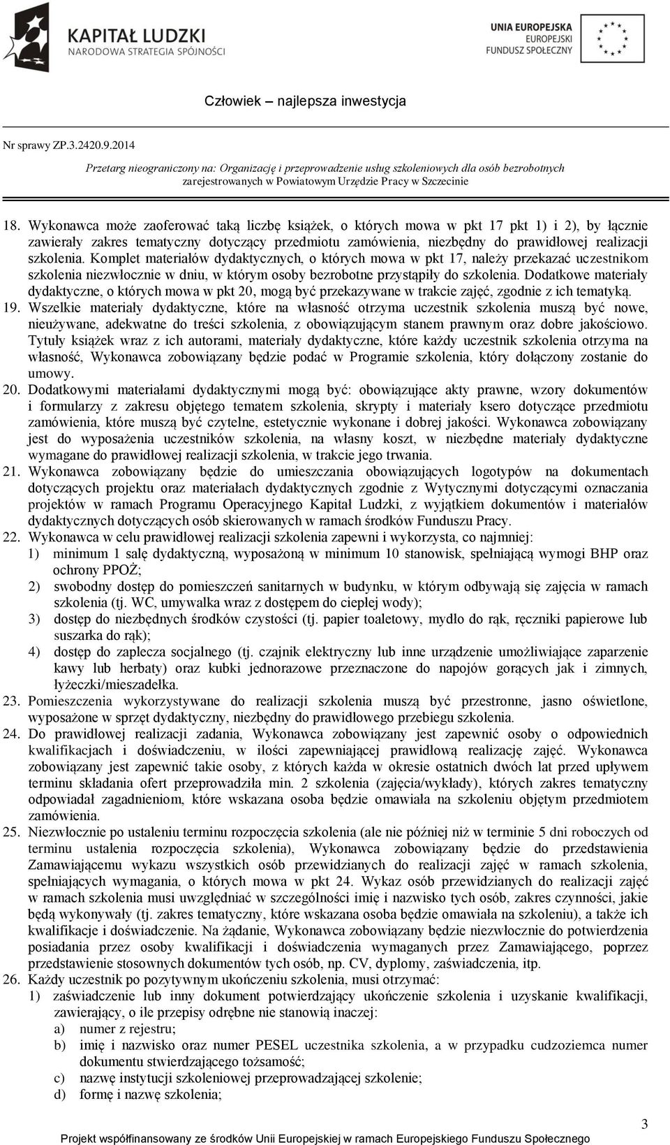 Dodatkowe materiały dydaktyczne, o których mowa w pkt 20, mogą być przekazywane w trakcie zajęć, zgodnie z ich tematyką. 19.
