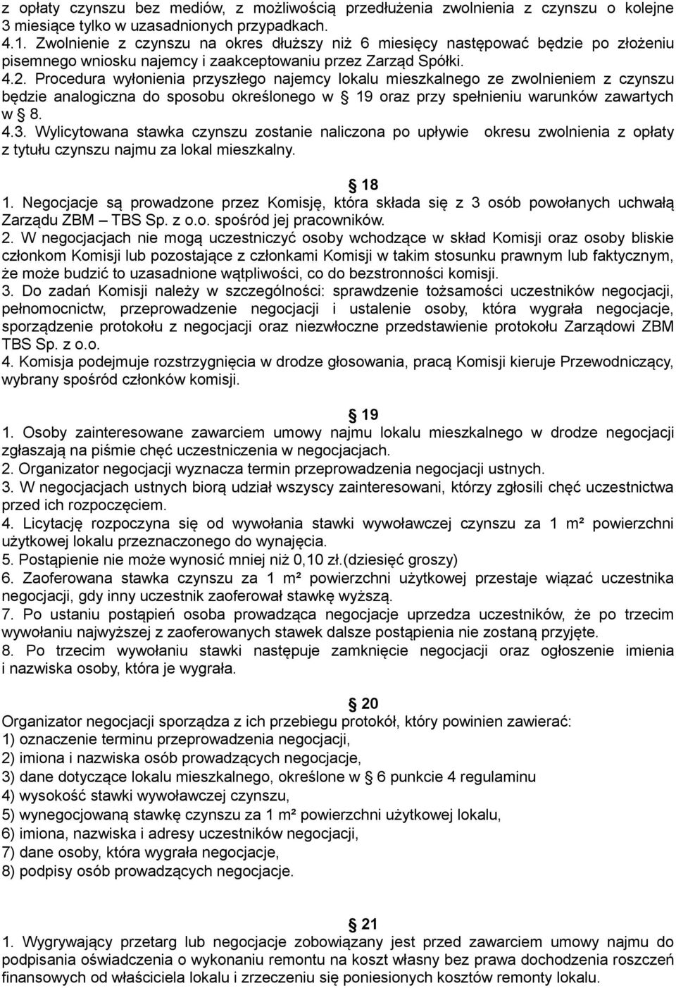 Procedura wyłonienia przyszłego najemcy lokalu mieszkalnego ze zwolnieniem z czynszu będzie analogiczna do sposobu określonego w 19 oraz przy spełnieniu warunków zawartych w 8. 4.3.