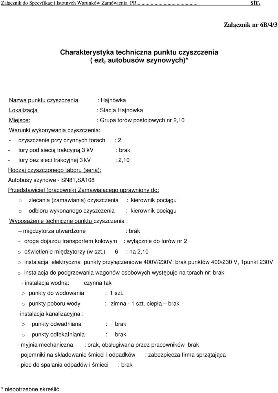 wykonanego czyszczenia : kierownik pociągu - droga dojazdu transportem kołowym : wyłącznie do torów nr 2 o oświetlenie międzytorzy (w szt.