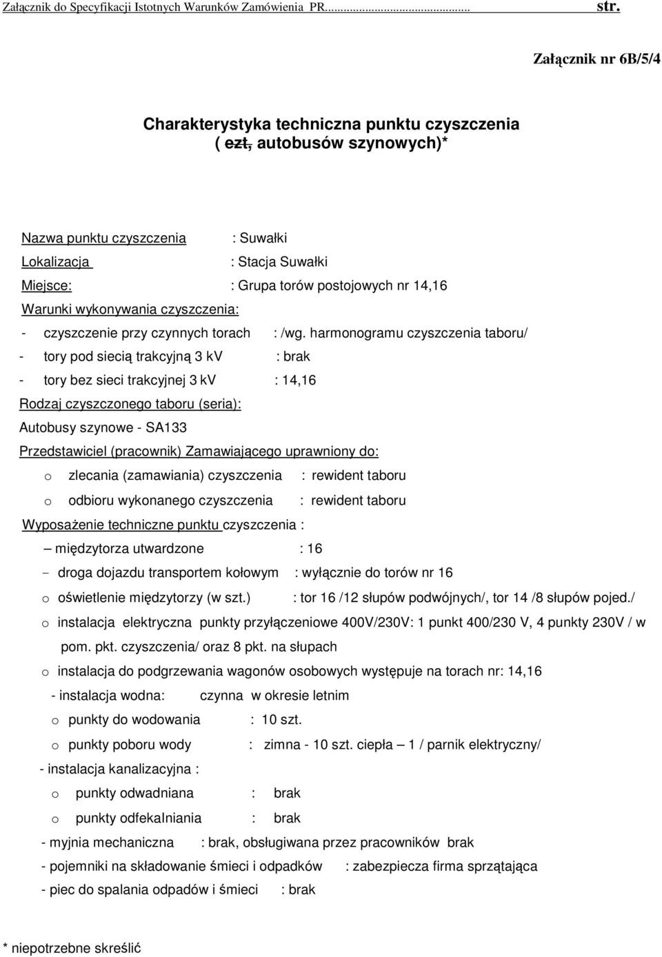 kołowym : wyłącznie do torów nr 16 o oświetlenie międzytorzy (w szt.) : tor 16 /12 słupów podwójnych/, tor 14 /8 słupów pojed.