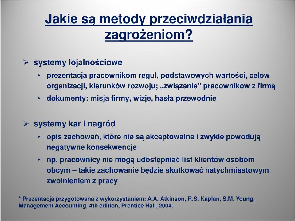 dokumenty: misja firmy, wizje, hasła przewodnie systemy kar i nagród opis zachowań, które nie są akceptowalne i zwykle powodują negatywne konsekwencje np.