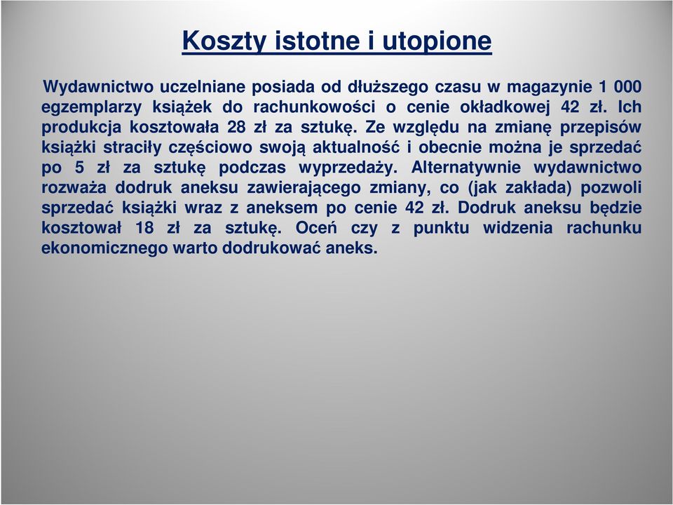 Ze względu na zmianę przepisów książki straciły częściowo swoją aktualność i obecnie można je sprzedać po 5 zł za sztukę podczas wyprzedaży.
