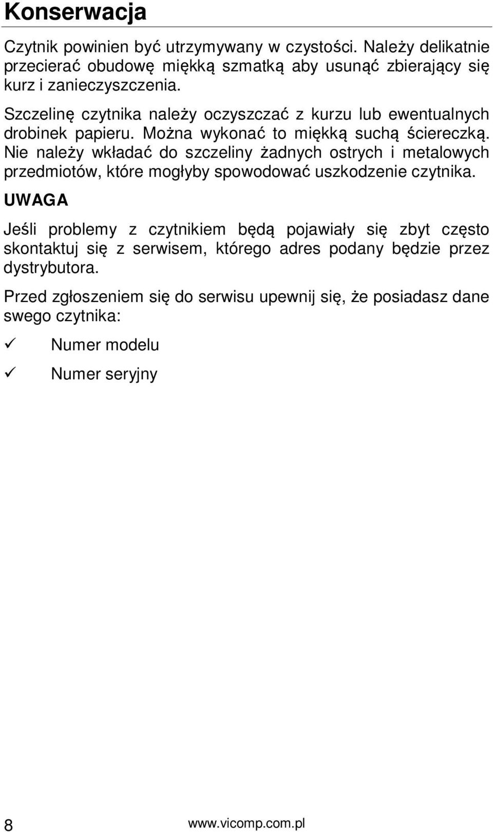 Nie należy wkładać do szczeliny żadnych ostrych i metalowych przedmiotów, które mogłyby spowodować uszkodzenie czytnika.
