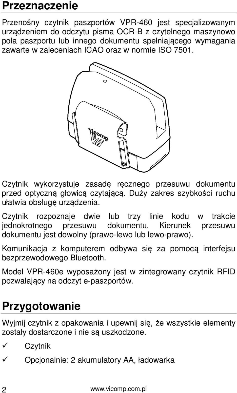 Czytnik rozpoznaje dwie lub trzy linie kodu w trakcie jednokrotnego przesuwu dokumentu. Kierunek przesuwu dokumentu jest dowolny (prawo-lewo lub lewo-prawo).