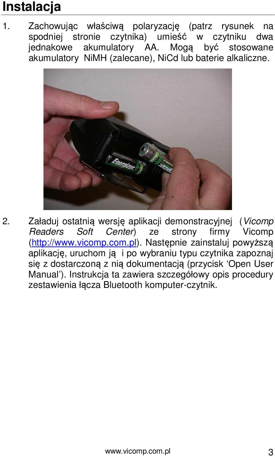 Załaduj ostatnią wersję aplikacji demonstracyjnej (Vicomp Readers Soft Center) ze strony firmy Vicomp (http://www.vicomp.com.pl).