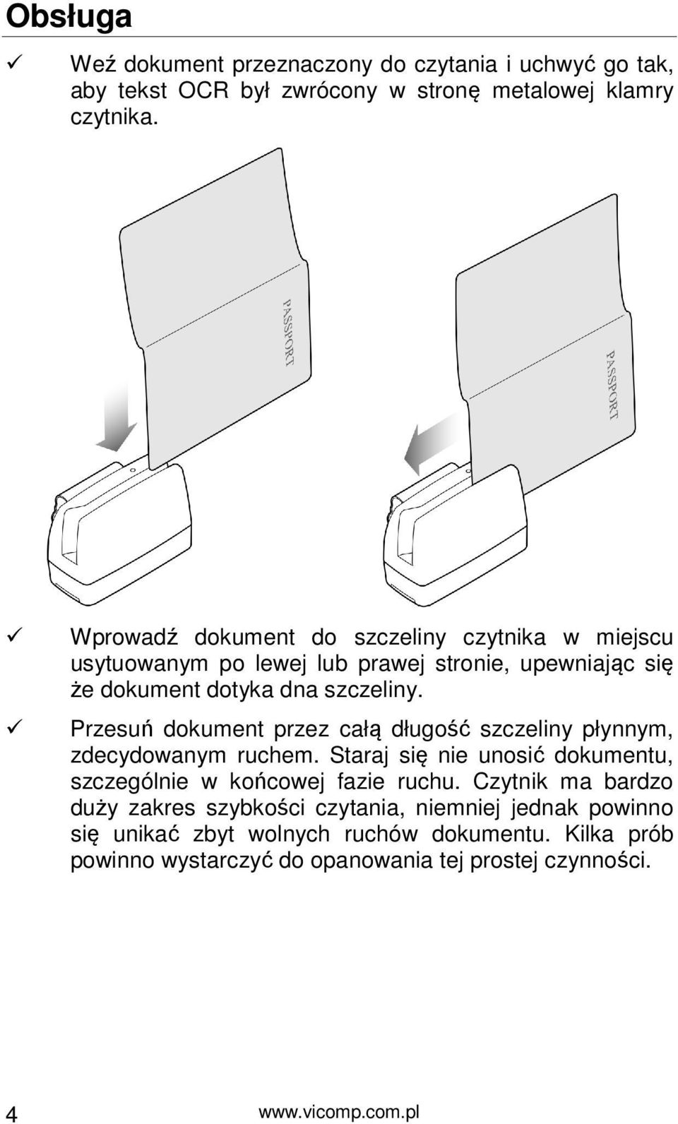 Przesuń dokument przez całą długość szczeliny płynnym, zdecydowanym ruchem. Staraj się nie unosić dokumentu, szczególnie w końcowej fazie ruchu.