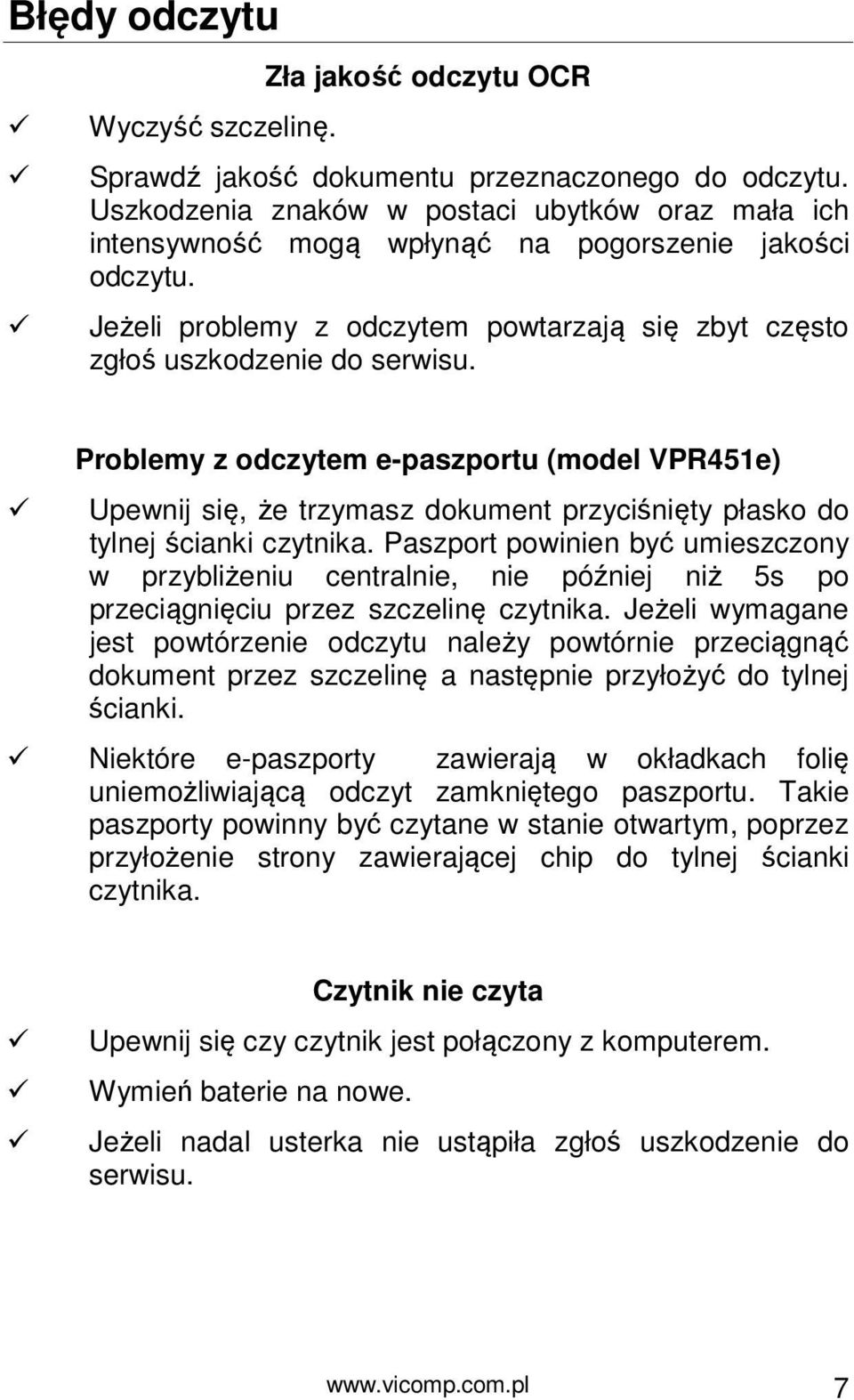 Problemy z odczytem e-paszportu (model VPR451e) Upewnij się, że trzymasz dokument przyciśnięty płasko do tylnej ścianki czytnika.