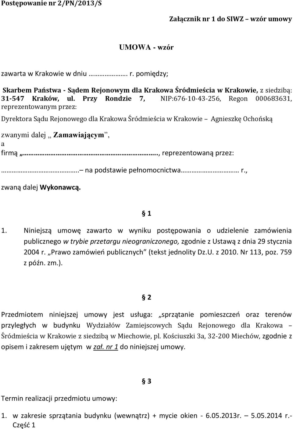 Przy Rondzie 7, NIP:676-10-43-256, Regon 000683631, reprezentowanym przez: Dyrektora Sądu Rejonowego dla Krakowa Śródmieścia w Krakowie Agnieszkę Ochońską zwanymi dalej Zamawiającym, a firmą.