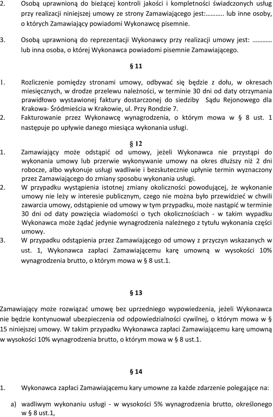 Osobą uprawnioną do reprezentacji Wykonawcy przy realizacji umowy jest: lub inna osoba, o której Wykonawca powiadomi pisemnie Zamawiającego. 11 1.