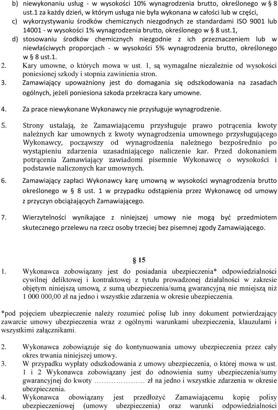 określonego w 8 ust.1, d) stosowaniu środków chemicznych niezgodnie z ich przeznaczeniem lub w niewłaściwych proporcjach - w wysokości 5% wynagrodzenia brutto, określonego w 8 ust.1. 2.