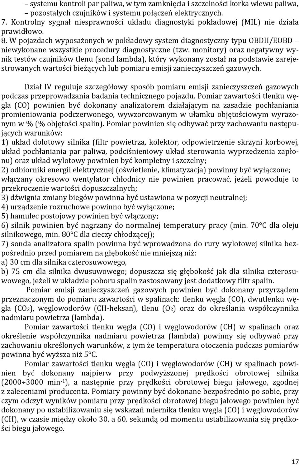 W pojazdach wyposażonych w pokładowy system diagnostyczny typu OBDII/EOBD niewykonane wszystkie procedury diagnostyczne (tzw.