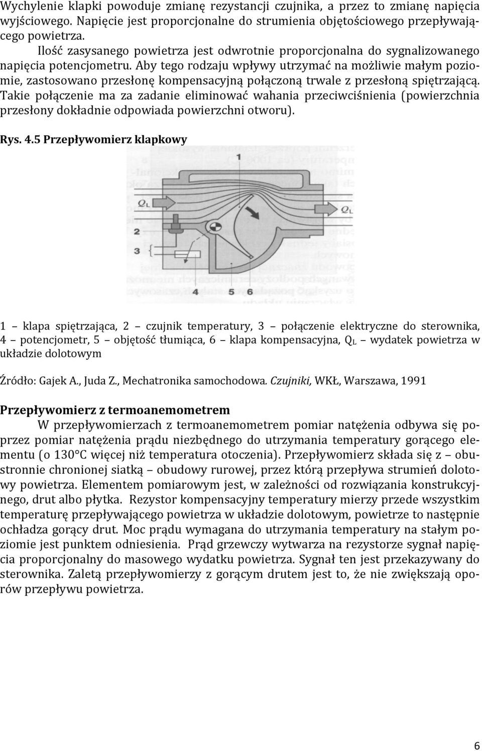 Aby tego rodzaju wpływy utrzymać na możliwie małym poziomie, zastosowano przesłonę kompensacyjną połączoną trwale z przesłoną spiętrzającą.