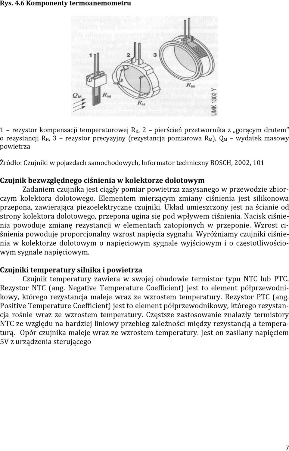 masowy powietrza Źródło: Czujniki w pojazdach samochodowych, Informator techniczny BOSCH, 2002, 101 Czujnik bezwzględnego ciśnienia w kolektorze dolotowym Zadaniem czujnika jest ciągły pomiar